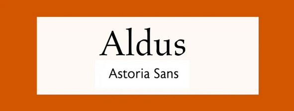 Aldus & Astoria Sans