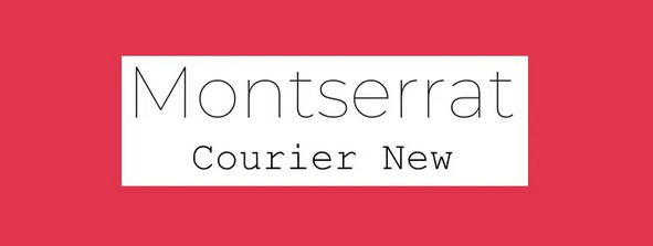 Montserrat and Courier New